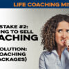Life Coaching Mistake #2: Trying to Sell Coaching