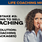 Life Coaching Mistake #2: Trying to Sell Coaching