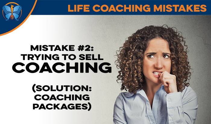Life Coaching Mistake #2: Trying to Sell Coaching