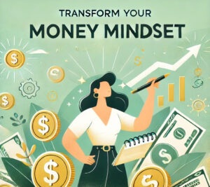 Illustration of a confident woman holding a pen surrounded by financial symbols, such as dollar signs, coins, and growth charts, with the text ‘Transform Your Money Mindset’ representing financial empowerment and mindset transformation.